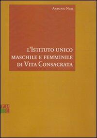 L'istituto unico maschile e femminile di vita consacrata - Antonio Neri - copertina