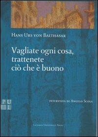 Vagliate ogni cosa, trattenete ciò che è buono - Hans Urs von Balthasar - copertina