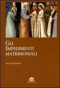 Gli impedimenti matrimoniali. Nel Codice di Diritto Canonico della Chiesa latina - Angelo D'Auria - copertina