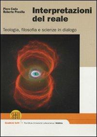 Interpretazioni del reale. Teologia, filosofia e scienze in dialogo - Piero Coda,Roberto Presilla - copertina