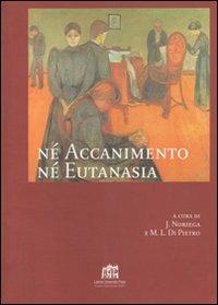 Nè accanimento nè eutanasia - José Noriega,Maria Luisa Di Pietro - copertina