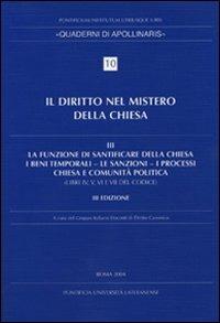 Diritto nel mistero della Chiesa. Vol. 3: La funzione di santificare della Chiesa - I beni temporali - Le sanzioni - I processi - Chiesa e comunità politica. - copertina