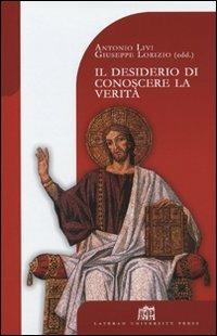 Il desiderio di conoscere la Verità. Teologia e filosofia a cinque anni dalla Fides et Ratio - Antonio Livi,Giuseppe Lorizio - copertina