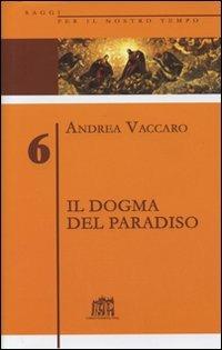 Il dogma del Paradiso. Antefatti differenze semantiche sinistre interpretazioni. Vol. 6 - Andrea Vaccaro - copertina