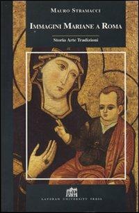 Immagini mariane a Roma. Storia, arte, tradizioni - Mauro Stramacci - copertina