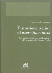 Distinzione tra ius ed exercitium iuris. Evoluzione storica ed applicazione all'esclusione del bonum prolis - Francesco Catozzella - copertina