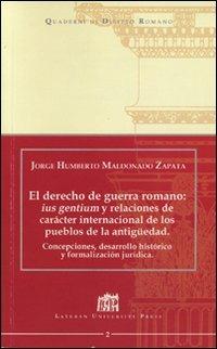 El derecho de guerra romano: ius gentium y relaciones de carácter internacional de los pueblos de la antiguedad - Jorge H. Maldonado Zapata - copertina