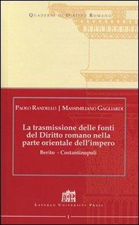 La trasmissione delle fonti del Diritto Romano nella parte Orientale dell'Impero. Berito - Costantinopoli - Paolo Randello,Massimiliano Gagliardi - copertina