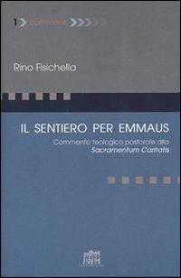 Il sentiero per Emmaus. Commento teologico pastorale alla Sacramentum caritatis - Rino Fisichella - copertina