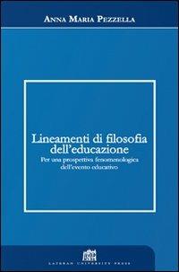 Lineamenti di filosofia dell'educazione. Per una prospettiva fenomenologica dell'evento educativo - Anna Maria Pezzella - copertina