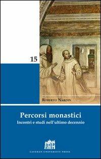 Percorsi monastici. Incontri e studi nell'ultimo decennio - Roberto Nardin - copertina