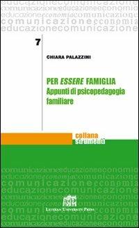 Per essere famiglia. Appunti di psicopedagogia familiare - Chiara Palazzini - copertina