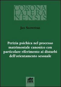 Perizia psichica nel processo matrimoniale canonico con particolare riferimento ai disturbi dell`orientamento sessuale - Jan Slowinski - copertina