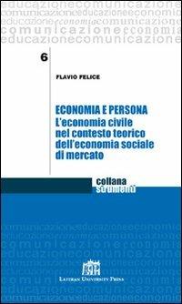 Economia e persona. L'economia civile nel contesto teorico dell'economia sociale di mercato - Flavio Felice - copertina