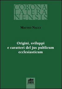 Origini sviluppi e caratteri del jus publicum ecclesiasticum - Matteo Nacci - copertina