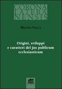 Origini sviluppi e caratteri del jus publicum ecclesiasticum - Matteo Nacci - copertina