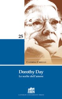 Dorothy Day. Le scelte dell'amore - Caterina Ciriello - copertina