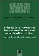 L'identité de la vie consacrée face aux actuelles mutations socioculturelles en Afrique. Analyse de son identité patrimoniale