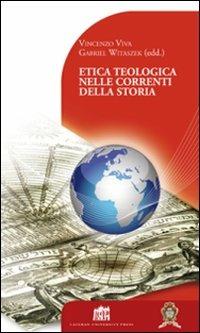 Etica teologica nelle correnti della storia - Vincenzo Viva,Gabriel Witaszek - copertina