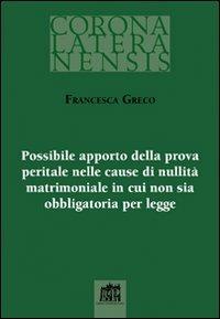 Possibile apporto della prova peritale nelle cause di nullità matrimoniale in cui non sia obbligatoria per legge - Francesca Greco - copertina