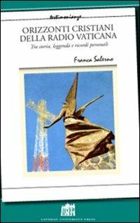 Orizzonti cristiani della Radio Vaticana. Tra storia, leggenda e ricordi personali - Franca Salerno - copertina