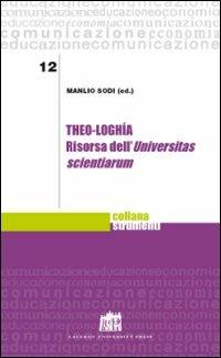 Theo-loghìa. Risorsa dell'Universitas scientiarum - Manlio Sodi - copertina