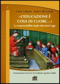 L' educazione è cosa di cuore. La responsabilità degli educatori oggi - Carlo Caffarra,Enrico Dal Covolo - copertina