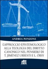 L'approccio epistemologico alla teologia del diritto canonico nel pensiero di T. Jiménez Urresti e L. Örsy - Andrea Ponzone - copertina
