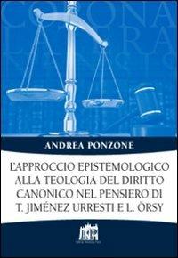 L' approccio epistemologico alla teologia del diritto canonico nel pensiero di T. Jiménez Urresti e L. Örsy - Andrea Ponzone - copertina