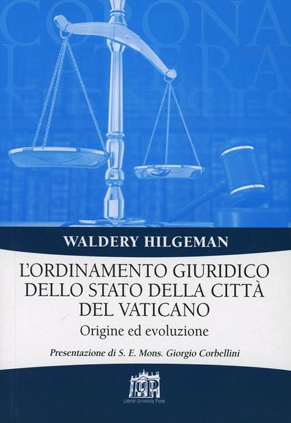 L' ordinamento giuridico dello stato della Città del Vaticano. Origine ed evoluzione - Waldery Hilgeman - copertina