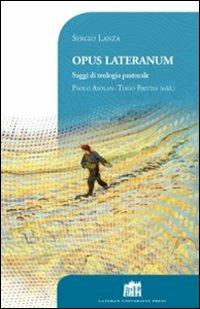 Opus Lateranum. Saggi di teologia pastorale - Sergio Lanza - copertina