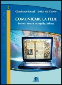 Comunicare la fede. Per una nuova evangelizzazione - Gianfranco Ravasi,Enrico Dal Covolo - copertina