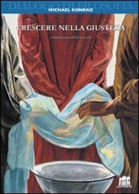 Crescere nella giustizia. Introduzione all'etica sociale - Michael Konrad - copertina