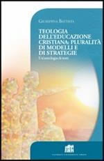 Teologia dell'educazione cristiana: pluralità di modelli e di strategie. Un'antologia di testi