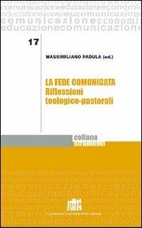 La fede comunicata. Riflessioni teologico-pastorali - Massimiliano Padula - copertina