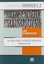 Il Dio della rivelazione. Dottrina di Dio