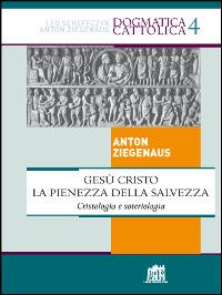 Gesù Cristo la pienezza della salvezza. Cristologia e soteriologia - Anton Ziegenaus - ebook