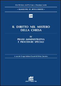 Il diritto nel mistero della Chiesa. Vol. 4: Prassi amministrativa e procedure speciali - copertina