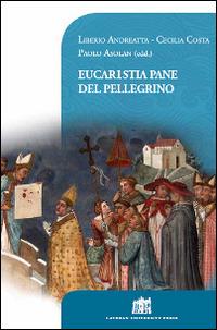Eucaristia pane del pellegrino. 80° Opera Romana Pellegrinaggi 1934-2014 - copertina