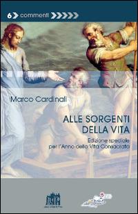 Alle sorgenti della vita per l'anno della Vita Consacrata. Ediz. speciale - Marco Cardinali - copertina