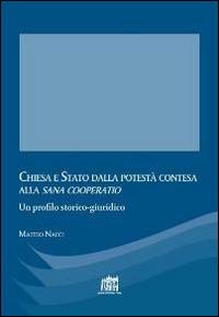 Chiesa e Stato dalla potestà contesa alla «sana cooperatio» - Matteo Nacci - copertina