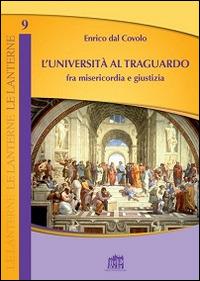 L'università al traguardo. Fra misericordia e giustizia - Enrico Dal Covolo - copertina