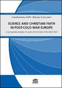 Science and Christian faith in post-cold war Europe. A comparative analysis 25 years after the fall of the Berlin Wall - Giandomenico Boffi,Mario Sunjic - copertina