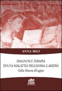 Diagnosi e terapia di una malattia dell'anima: l'akedía. Dalla filautía all'agápe - Anna Meo - copertina