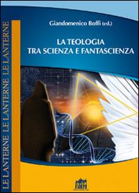 La teologia tra scienza e fantascienza - copertina