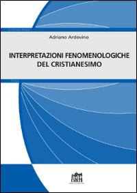 Interpretazioni fenomenologiche del cristianesimo - Adriano Ardovino - copertina