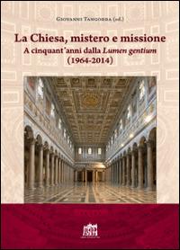 La Chiesa, mistero e missione. A cinquant'anni dalla Lumen gentium (1964-2014) - copertina