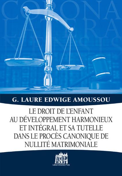 Droit de l’enfant au développement harmonieux et intégral et sa tutelle dans le procès canonique de nullité matrimoniale - Gbessito Amoussou,Edwige Laure - copertina