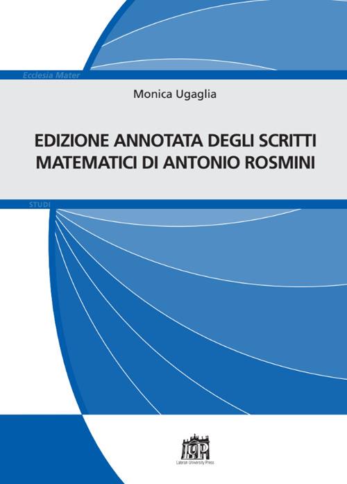 Edizione annotata scritti matematici di Antonio Rosmini - Monica Ugaglia - copertina