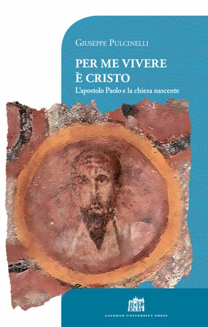 Per me vivere è Cristo. L'apostolo Paolo e la chiesa nascente - Giuseppe Pulcinelli - copertina